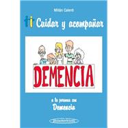Cuidar y acompanar a la persona con demencia / Care and Attend the Person with Dementia