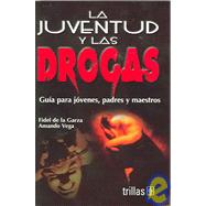 La juventud y las drogas / Youth and Drugs: Guia para jovenes, padres y maestros / A Guide for Youth, Parents and Teachers