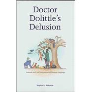 Doctor Dolittle's Delusion : Animals and the Uniqueness of Human Language