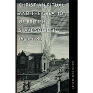 Christian Ritual and the Creation of British Slave Societies, 1650-1780