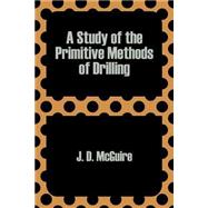 A Study of the Primitive Methods of Drilling