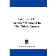 Saint Patrick : Apostle of Ireland in the Third Century