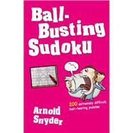 Ball-Busting Sudoku 200 Extremely Difficult Hair-Tearing Puzzles
