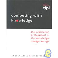 Competing with Knowledge : The Information Professional in the Knowledge Management Age