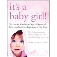 It's a Baby Girl! The Unique Wonder and Special Nature of Your Daughter From Pregnancy to Two Years