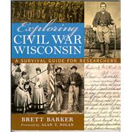 Exploring Civil War Wisconsin : A Survival Guide for Researchers