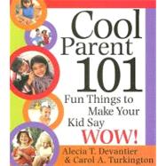 Cool Parent 101 : Fun Things to Make Your Kid Say Wow!