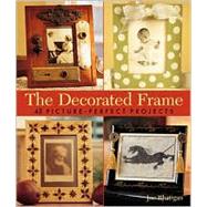 The Decorated Frame 45 Picture-Perfect Projects