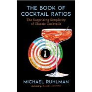 The Book of Cocktail Ratios The Surprising Simplicity of Classic Cocktails