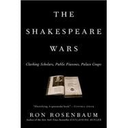 Shakespeare Wars : Clashing Scholars, Public Fiascoes, Palace Coups