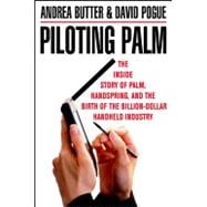 Piloting Palm: The Inside Story of Palm, Handspring, and the Birth of the Billion-Dollar Handheld Industry