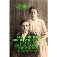 Widowed, Jilted, & Pregnant on the Wagon Train West
