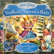 Trollbella Throws a Party A Tale from the Land of Stories