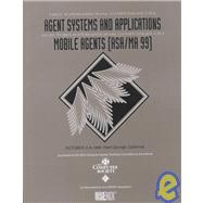 Agent Systems and Applications/Mobile Agents : Proceedings, 1st International Symposium on Agent Systems and Application and 3rd International Symposium on Mobile Agents, October 3-6, 1999, Palm Springs, California, USA