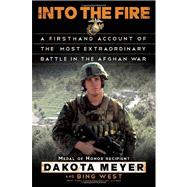 Into the Fire : A Firsthand Account of the Most Extraordinary Battle in the Afghan War