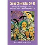 Crone Chronicles 20-20 Intimately Inspiring Glimpses into the Lives of Wise Women 52+