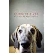 Inside of a Dog : What Dogs See, Smell, and Know