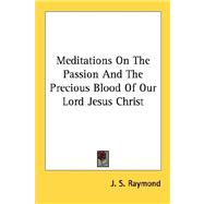 Meditations on the Passion and the Precious Blood of Our Lord Jesus Christ