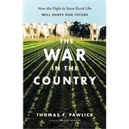 The War in the Country How the Fight to Save Rural Life Will Shape Our Future