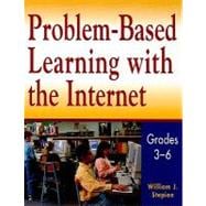 Problem-Based Learning With the Internet Grades 3-6