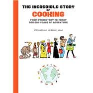 The Incredible Story of Cooking From Prehistory to Today, 500000 Years of Adventure