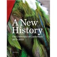 A New History : The University of Canterbury 1873–2023