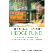 The Option Trader's Hedge Fund A Business Framework for Trading Equity and Index Options