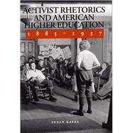 Activist Rhetorics and American Higher Education, 1885-1937