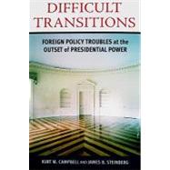 Difficult Transitions Foreign Policy Troubles at the Outset of Presidential Power