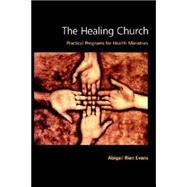 The Healing Church: Practical Programs for Health Ministries