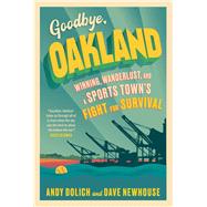 Goodbye, Oakland Winning, Wanderlust, and a Sports Town's Fight for Survival