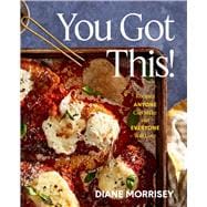 You Got This! Recipes Anyone Can Make and Everyone Will Love (A Cookbook)