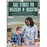 Case Studies for Inclusion in Education: Strategies and Guidelines for Educating Students with Disabilities in the General Education Environment