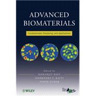 Advanced Biomaterials Fundamentals, Processing, and Applications
