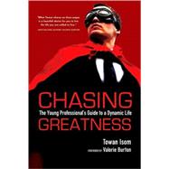 Chasing Greatness : The Young Professional's Guide to a Dynamic Life