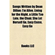 Songs Written by Dean Dillon : I'm Alive, Living for the Night, a Little Too Late, the Chair, She Let Herself Go, Easy Come, Easy Go