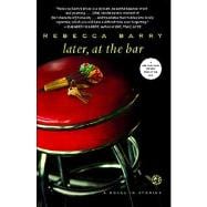 Later, at the Bar A Novel in Stories