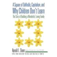 A Square of Daffodils, Capitalism, and Why Children Don't Learn: The Story of Building a Wonderful, Loving Family