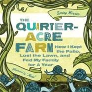 The Quarter-Acre Farm How I Kept the Patio, Lost the Lawn, and Fed My Family for a Year
