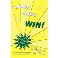 READY, CLICK, WIN!: How to Find, Enter and Win Online Sweepstakes