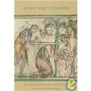 Alban and St Albans: Roman and Medieval Architecture, Art and Archaeology: v. 24: Roman and Medieval Architecture, Art and Archaeology