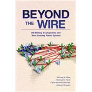 Beyond the Wire US Military Deployments and Host Country Public Opinion