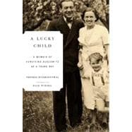 Lucky Child : A Memoir of Surviving Auschwitz as a Young Boy