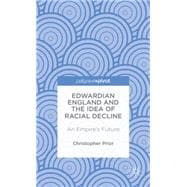 Edwardian England and the Idea of Racial Decline An Empire's Future