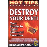 Destroy Your Debt!: Your Guide to Total Financial Freedom; Strategies for Personal and Entrepreneurial Debt Elimination,9781574723403