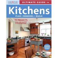 Ultimate Guide to Kitchens : Plan, Remodel, Build
