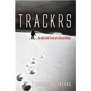 TRACKRS On the Cold Trail of a Serial Killer