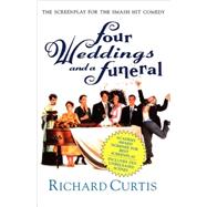 Four Weddings and a Funeral The Screenplay for the Smash Hit Comedy