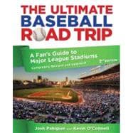 Ultimate Baseball Road Trip A Fan's Guide To Major League Stadiums