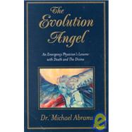 The Evolution Angel: An Emergency Physician's Lessons With Death and the Divine